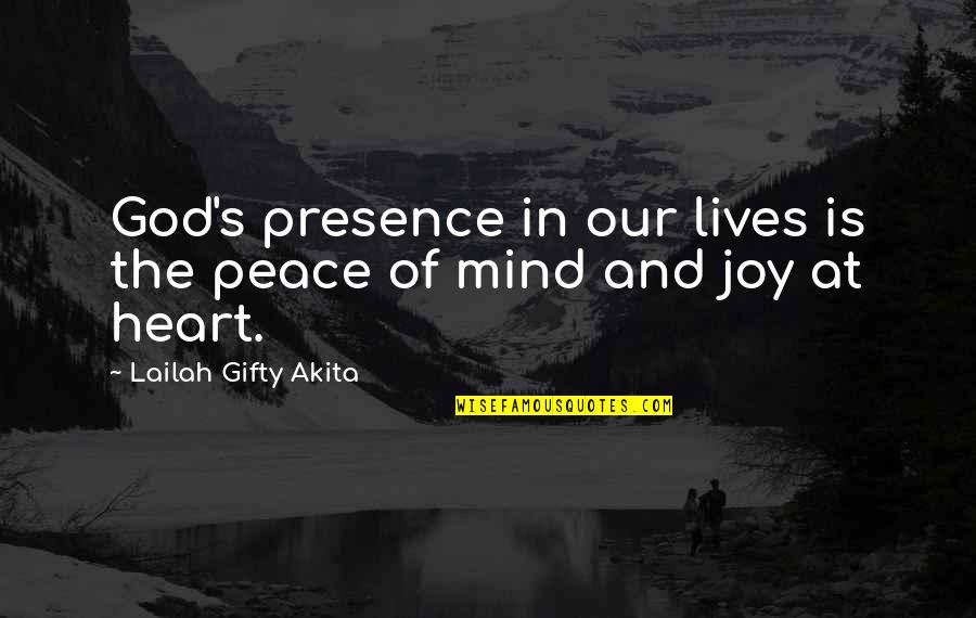 The Joy Of Life Quotes By Lailah Gifty Akita: God's presence in our lives is the peace The Joy Of Life Quotes By Lailah Gifty Akita: God's presence in our lives is the peace