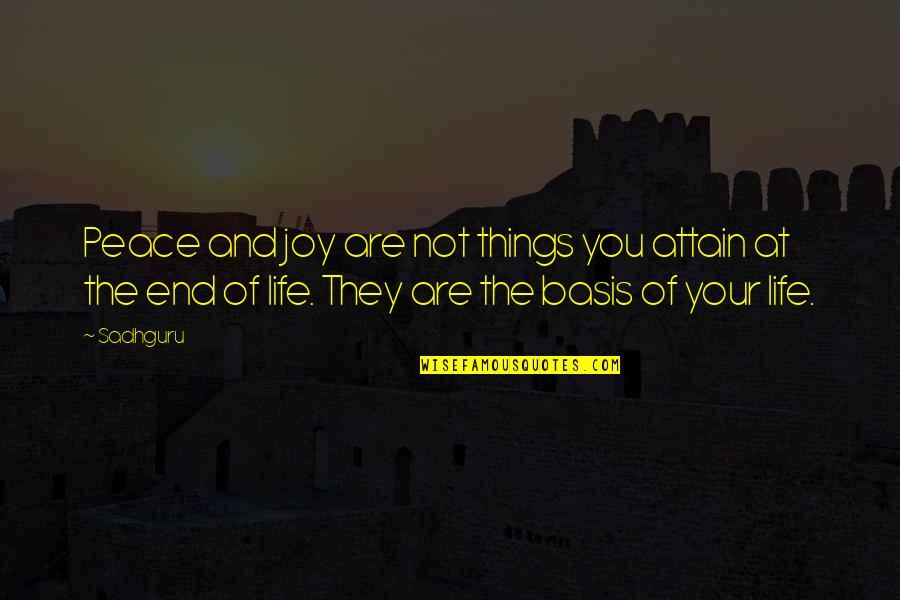 The Joy Of Life Quotes By Sadhguru: Peace and joy are not things you attain The Joy Of Life Quotes By Sadhguru: Peace and joy are not things you attain
