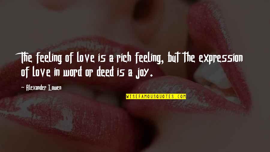 The Joy Of Love Quotes By Alexander Lowen: The feeling of love is a rich feeling, The Joy Of Love Quotes By Alexander Lowen: The feeling of love is a rich feeling,