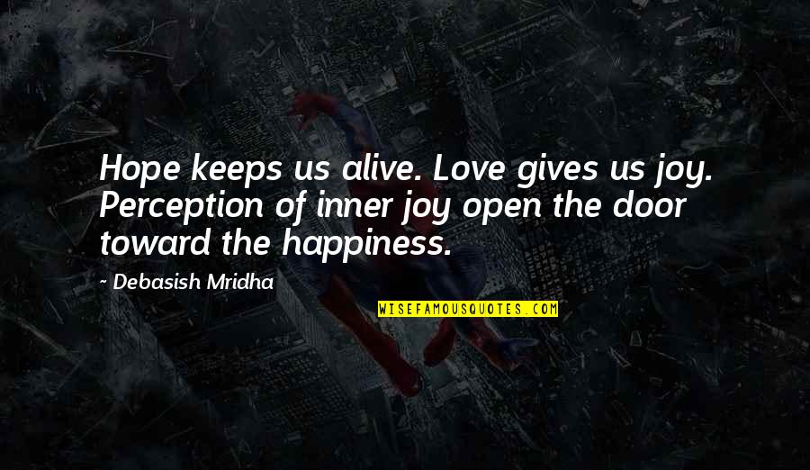 The Joy Of Love Quotes By Debasish Mridha: Hope keeps us alive. Love gives us joy.