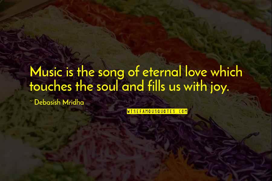 The Joy Of Love Quotes By Debasish Mridha: Music is the song of eternal love which