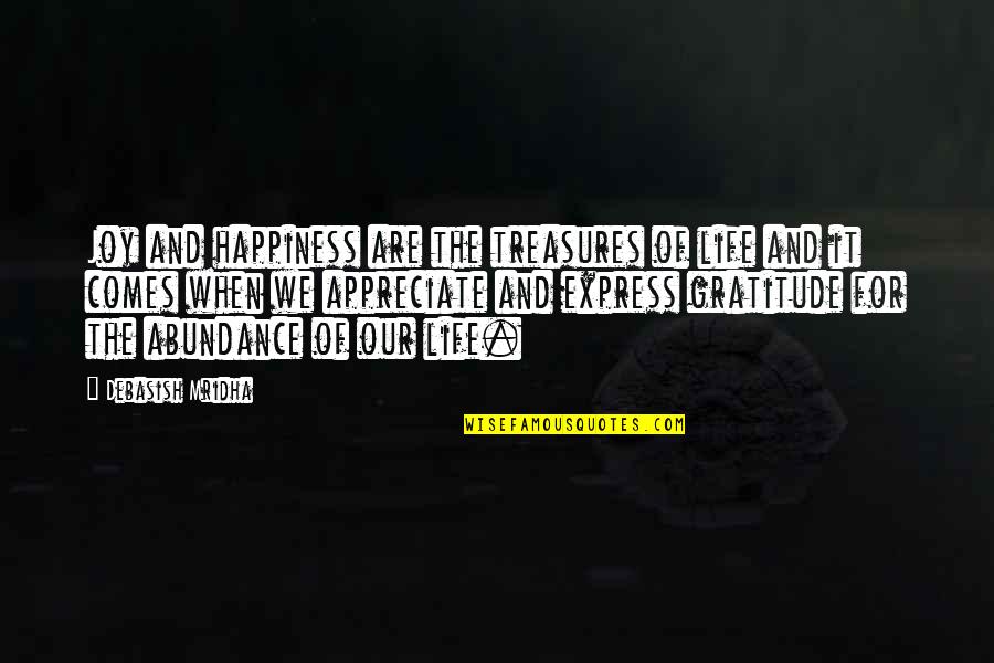 The Joy Of Love Quotes By Debasish Mridha: Joy and happiness are the treasures of life The Joy Of Love Quotes By Debasish Mridha: Joy and happiness are the treasures of life