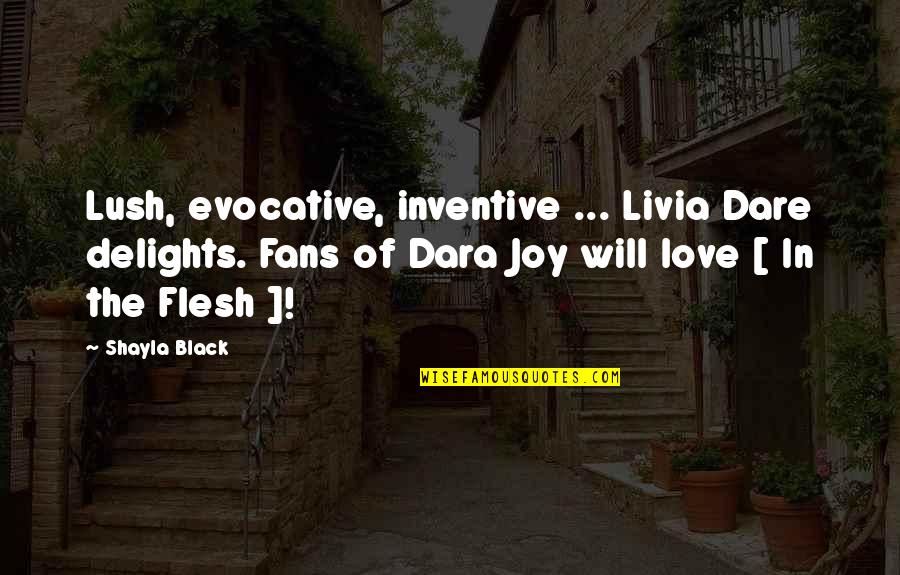 The Joy Of Love Quotes By Shayla Black: Lush, evocative, inventive ... Livia Dare delights. Fans The Joy Of Love Quotes By Shayla Black: Lush, evocative, inventive ... Livia Dare delights. Fans
