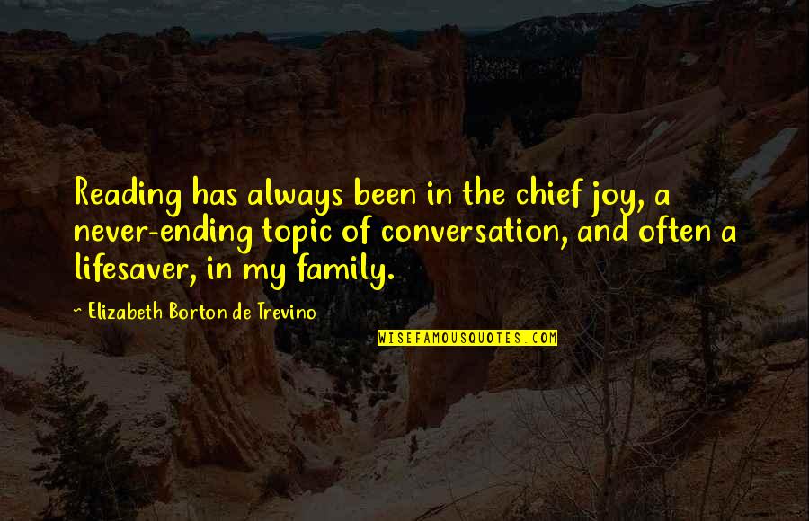 The Joy Of Reading Quotes By Elizabeth Borton De Trevino: Reading has always been in the chief joy,