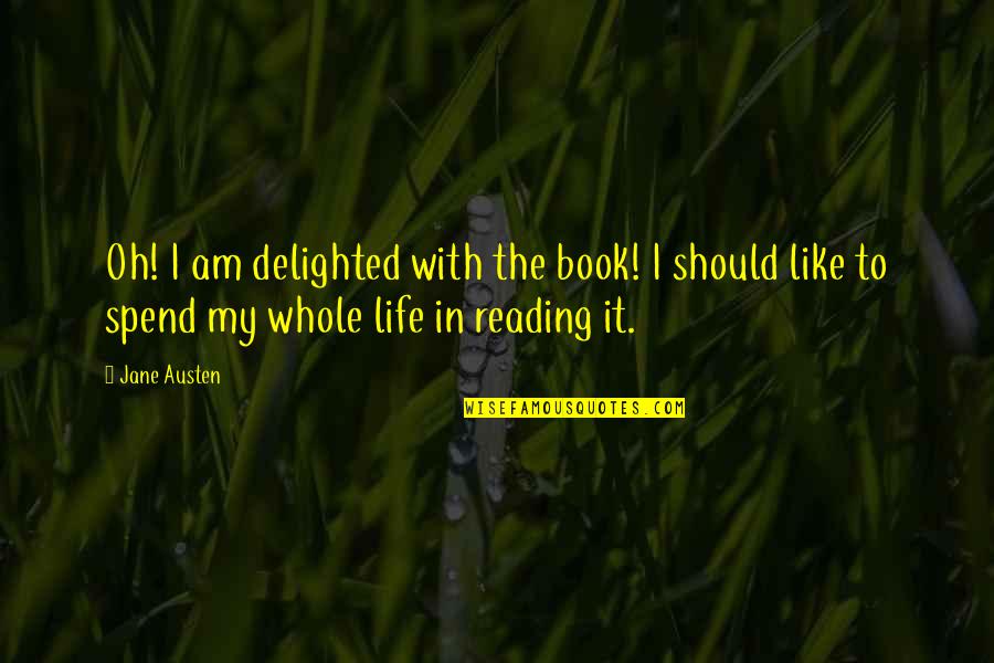 The Joy Of Reading Quotes By Jane Austen: Oh! I am delighted with the book! I