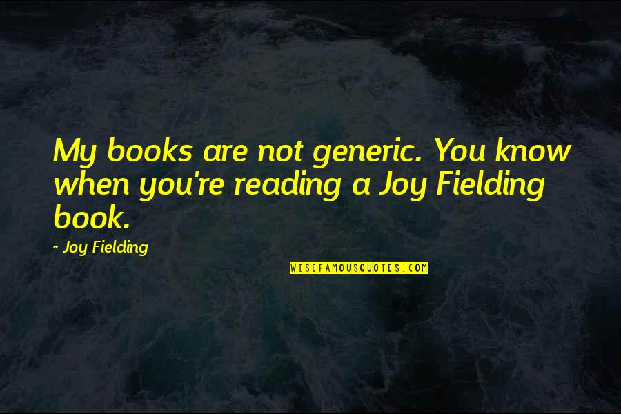 The Joy Of Reading Quotes By Joy Fielding: My books are not generic. You know when