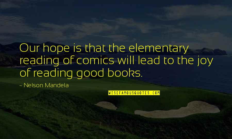 The Joy Of Reading Quotes By Nelson Mandela: Our hope is that the elementary reading of