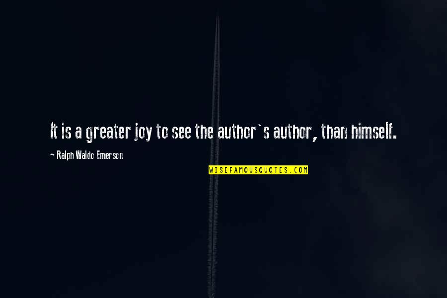 The Joy Of Reading Quotes By Ralph Waldo Emerson: It is a greater joy to see the