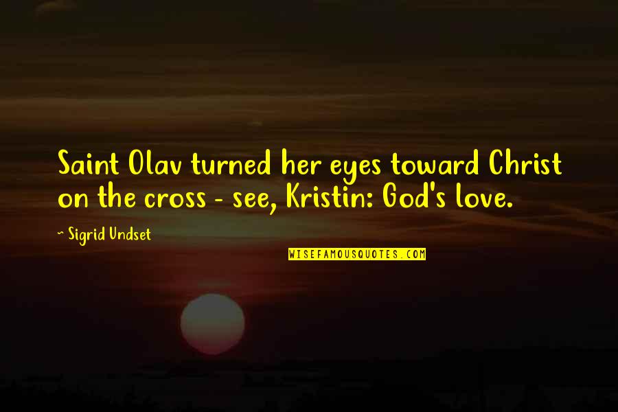 The Joy Of The Gospel Quotes By Sigrid Undset: Saint Olav turned her eyes toward Christ on