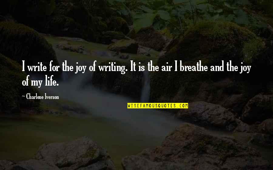 The Joy Of Writing Quotes By Charlene Iverson: I write for the joy of writing. It