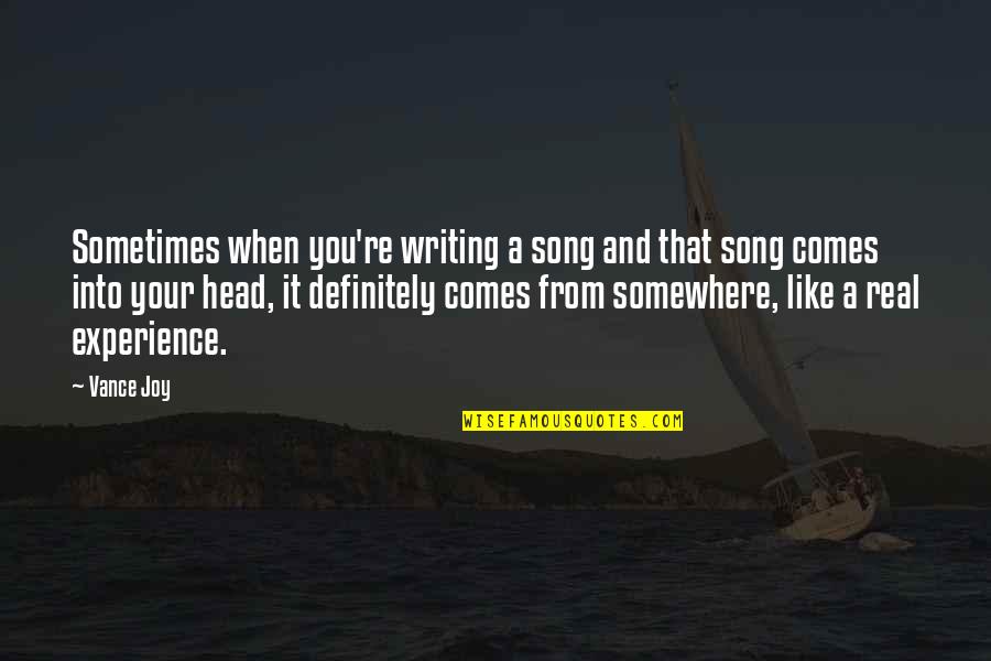 The Joy Of Writing Quotes By Vance Joy: Sometimes when you're writing a song and that