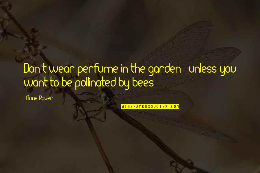 The Joyous Cosmology Quotes By Anne Raver: Don't wear perfume in the garden - unless