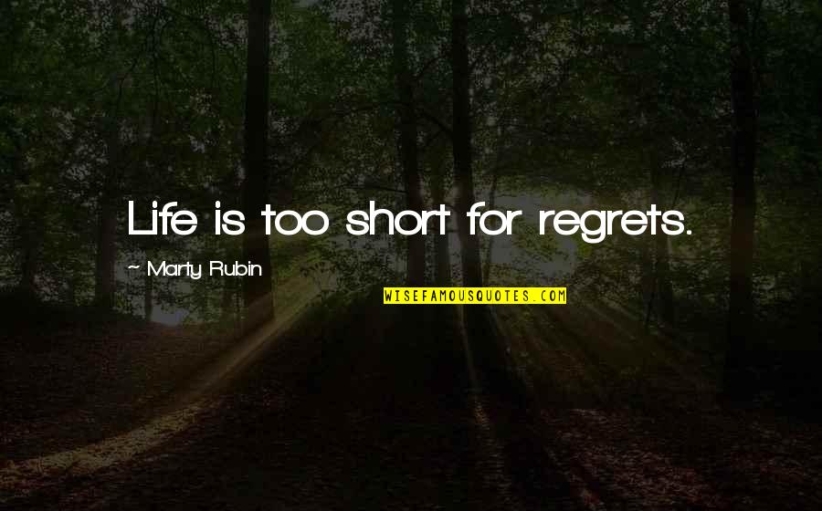 The Joys Of Friendship Quotes By Marty Rubin: Life is too short for regrets.