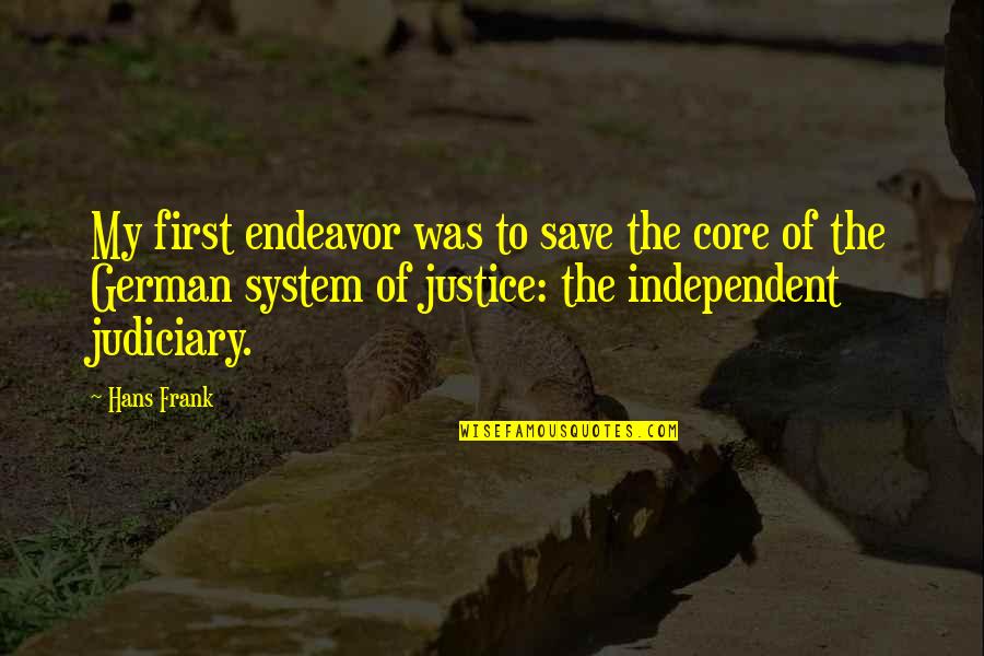 The Judiciary Quotes By Hans Frank: My first endeavor was to save the core