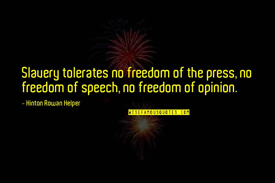 The Judiciary Quotes By Hinton Rowan Helper: Slavery tolerates no freedom of the press, no