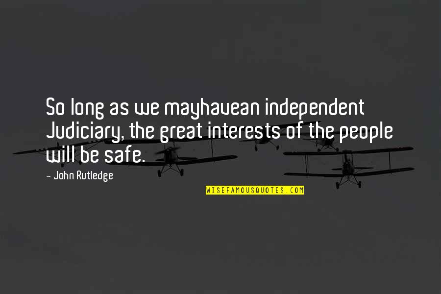 The Judiciary Quotes By John Rutledge: So long as we mayhavean independent Judiciary, the