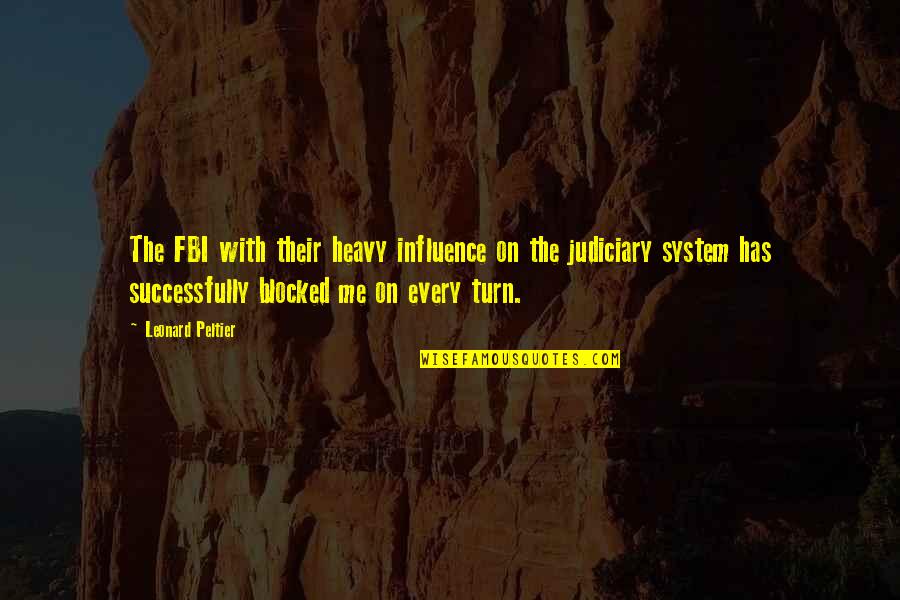 The Judiciary Quotes By Leonard Peltier: The FBI with their heavy influence on the