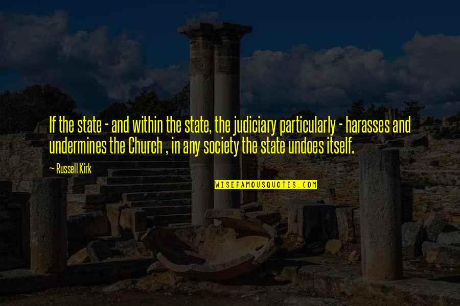 The Judiciary Quotes By Russell Kirk: If the state - and within the state,