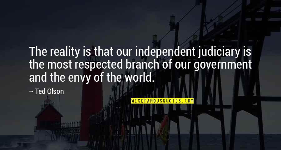 The Judiciary Quotes By Ted Olson: The reality is that our independent judiciary is