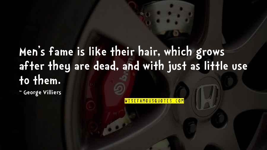 The Jungle 1906 Quotes By George Villiers: Men's fame is like their hair, which grows The Jungle 1906 Quotes By George Villiers: Men's fame is like their hair, which grows