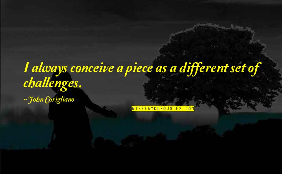The Jungle 1906 Quotes By John Corigliano: I always conceive a piece as a different The Jungle 1906 Quotes By John Corigliano: I always conceive a piece as a different