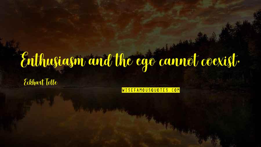 The Jungle Book 1967 Quotes By Eckhart Tolle: Enthusiasm and the ego cannot coexist. The Jungle Book 1967 Quotes By Eckhart Tolle: Enthusiasm and the ego cannot coexist.