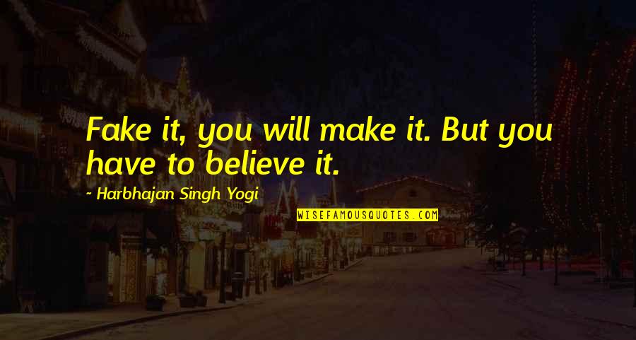 The Jungle Book Mowgli's Story Quotes By Harbhajan Singh Yogi: Fake it, you will make it. But you The Jungle Book Mowgli's Story Quotes By Harbhajan Singh Yogi: Fake it, you will make it. But you