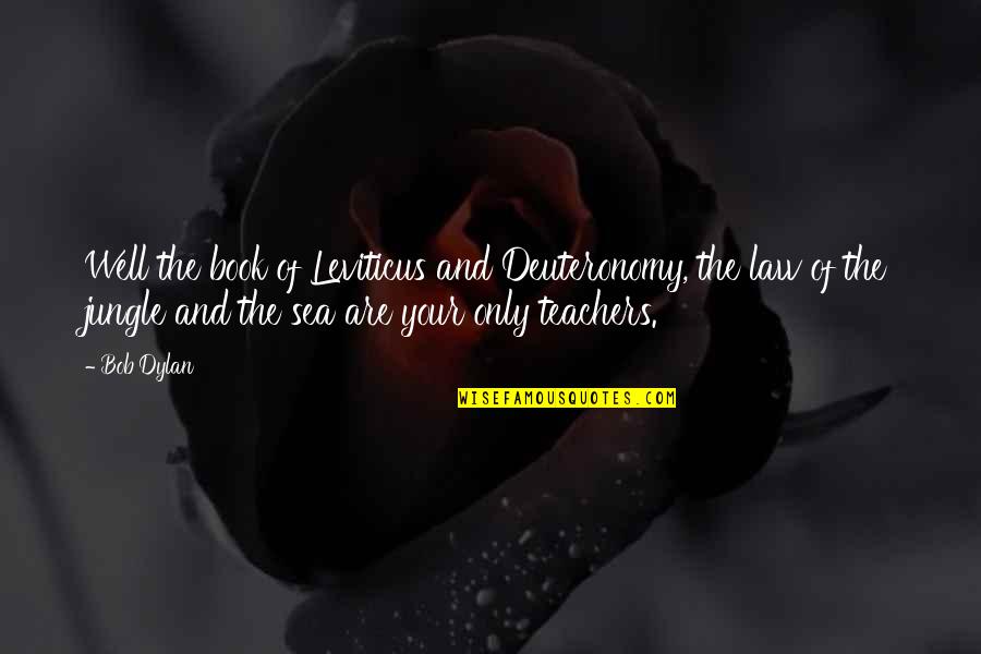 The Jungle Book Quotes By Bob Dylan: Well the book of Leviticus and Deuteronomy, the The Jungle Book Quotes By Bob Dylan: Well the book of Leviticus and Deuteronomy, the