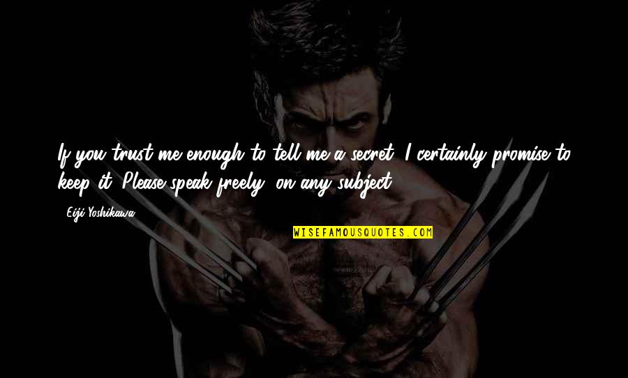 The Jungle Lord Of The Flies Quotes By Eiji Yoshikawa: If you trust me enough to tell me The Jungle Lord Of The Flies Quotes By Eiji Yoshikawa: If you trust me enough to tell me