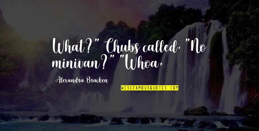 The Jungle Prostitution Quotes By Alexandra Bracken: What?" Chubs called. "No minivan?" "Whoa,