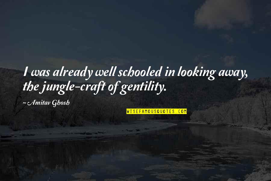 The Jungle Quotes By Amitav Ghosh: I was already well schooled in looking away,
