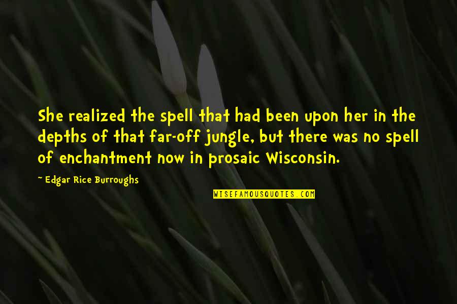 The Jungle Quotes By Edgar Rice Burroughs: She realized the spell that had been upon