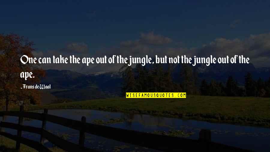 The Jungle Quotes By Frans De Waal: One can take the ape out of the