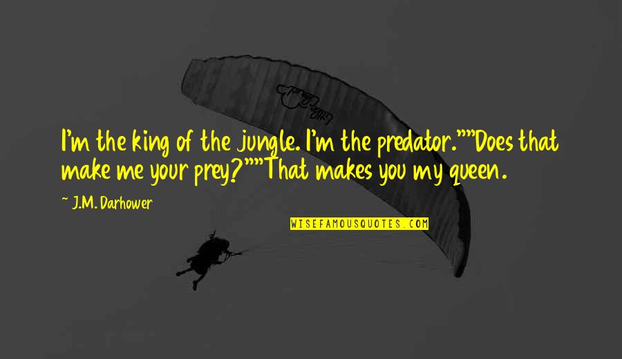 The Jungle Quotes By J.M. Darhower: I'm the king of the jungle. I'm the