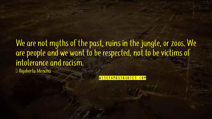 The Jungle Quotes By Rigoberta Menchu: We are not myths of the past, ruins The Jungle Quotes By Rigoberta Menchu: We are not myths of the past, ruins