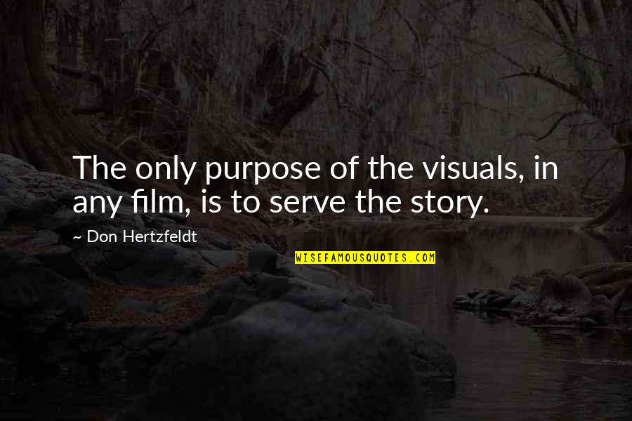 The Jungle Union Quotes By Don Hertzfeldt: The only purpose of the visuals, in any The Jungle Union Quotes By Don Hertzfeldt: The only purpose of the visuals, in any