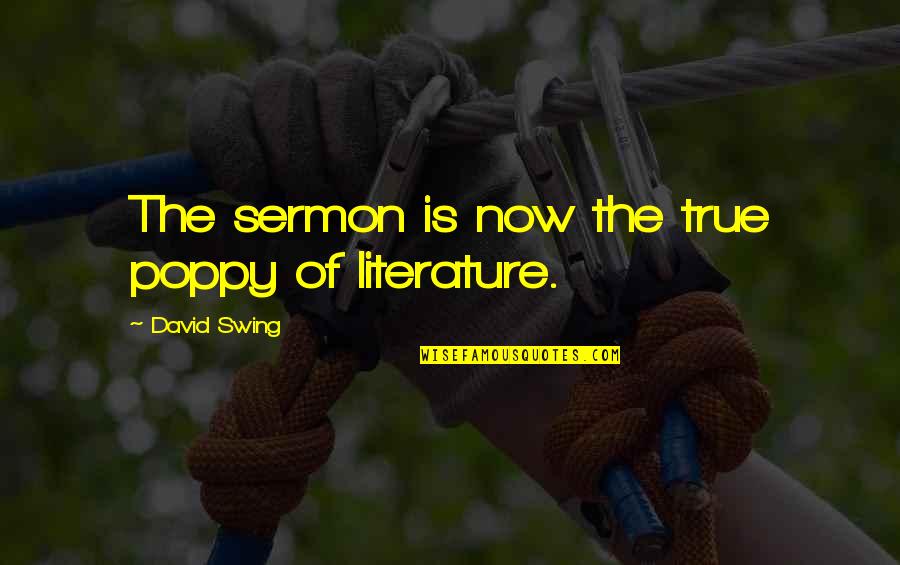 The Junior Spies In 1984 Quotes By David Swing: The sermon is now the true poppy of The Junior Spies In 1984 Quotes By David Swing: The sermon is now the true poppy of