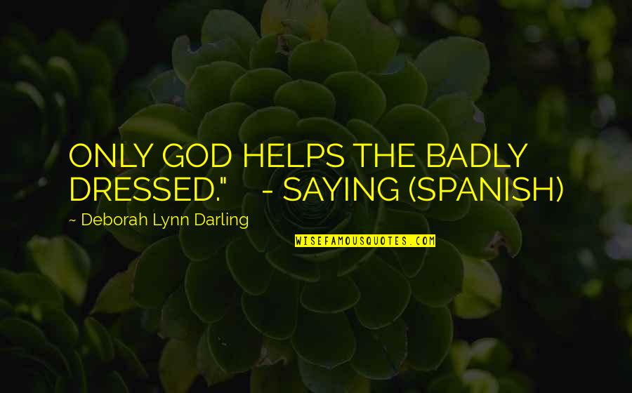 The Junior Spies In 1984 Quotes By Deborah Lynn Darling: ONLY GOD HELPS THE BADLY DRESSED." - SAYING The Junior Spies In 1984 Quotes By Deborah Lynn Darling: ONLY GOD HELPS THE BADLY DRESSED." - SAYING