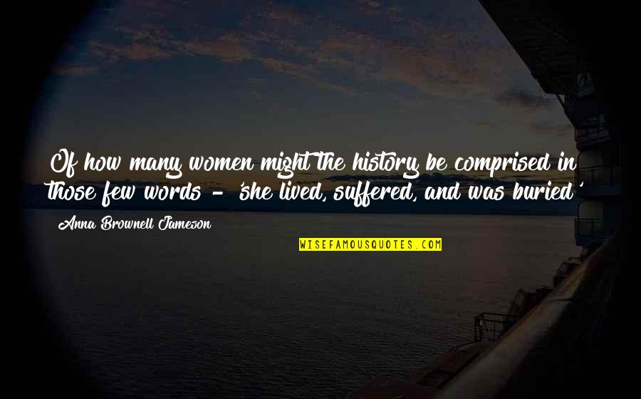 The Just Shall Live By Faith Quotes By Anna Brownell Jameson: Of how many women might the history be