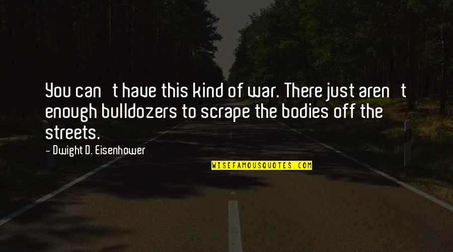 The Just War Quotes By Dwight D. Eisenhower: You can't have this kind of war. There The Just War Quotes By Dwight D. Eisenhower: You can't have this kind of war. There