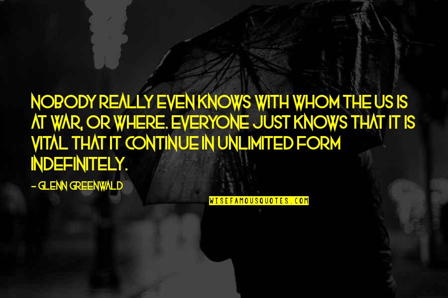 The Just War Quotes By Glenn Greenwald: Nobody really even knows with whom the US The Just War Quotes By Glenn Greenwald: Nobody really even knows with whom the US