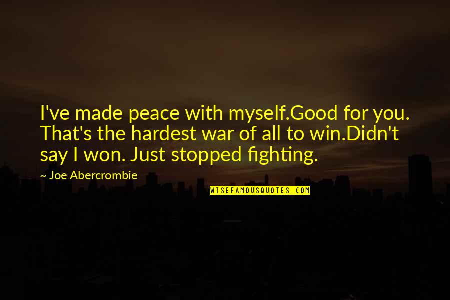 The Just War Quotes By Joe Abercrombie: I've made peace with myself.Good for you. That's The Just War Quotes By Joe Abercrombie: I've made peace with myself.Good for you. That's