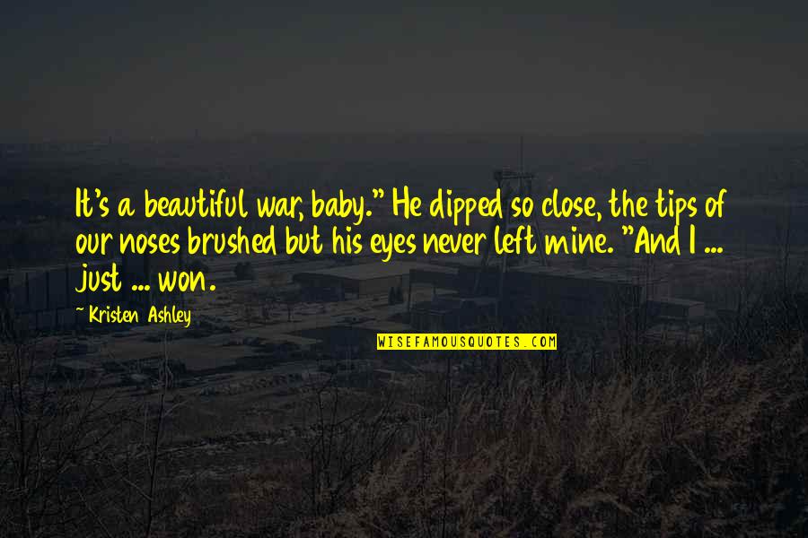 The Just War Quotes By Kristen Ashley: It's a beautiful war, baby." He dipped so The Just War Quotes By Kristen Ashley: It's a beautiful war, baby." He dipped so