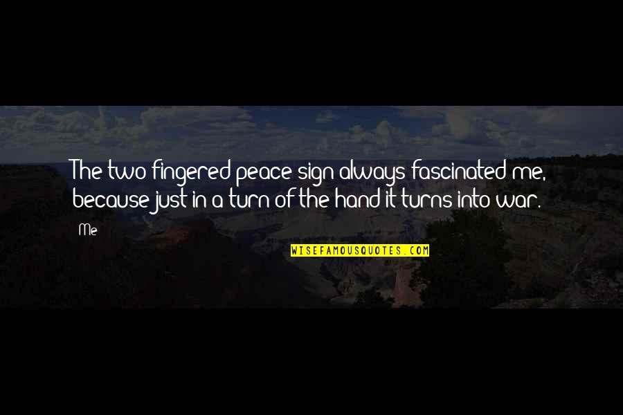 The Just War Quotes By Me: The two fingered peace sign always fascinated me, The Just War Quotes By Me: The two fingered peace sign always fascinated me,