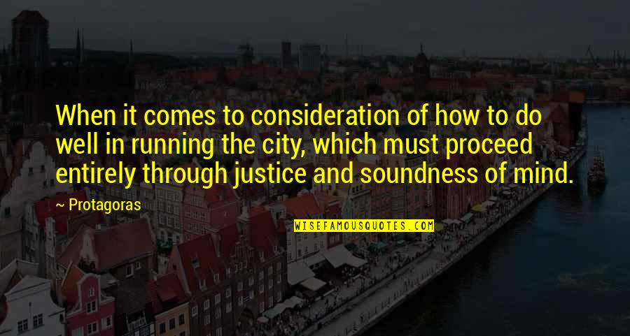 The Justice Quotes By Protagoras: When it comes to consideration of how to