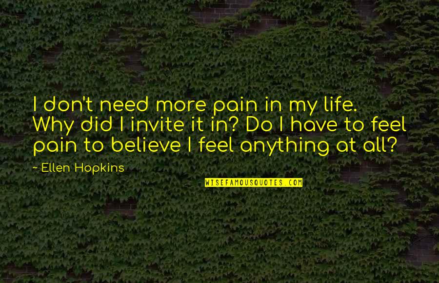 The Kansas Prairie Quotes By Ellen Hopkins: I don't need more pain in my life.