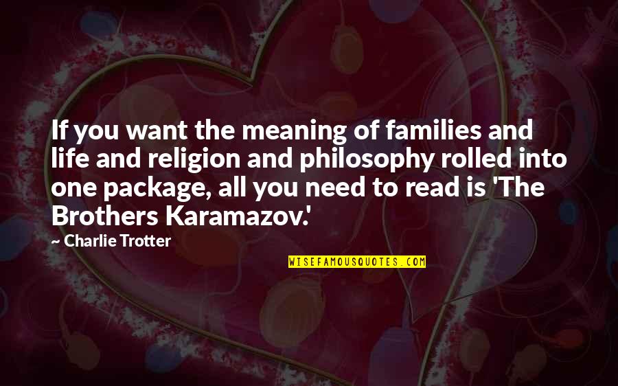 The Karamazov Brothers Quotes By Charlie Trotter: If you want the meaning of families and