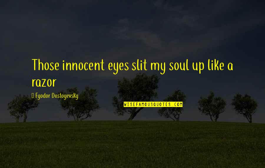 The Karamazov Brothers Quotes By Fyodor Dostoyevsky: Those innocent eyes slit my soul up like
