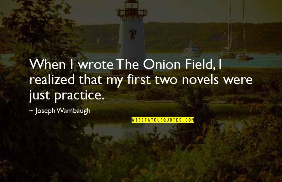 The Karate Kid 2010 Wiki Quotes By Joseph Wambaugh: When I wrote The Onion Field, I realized The Karate Kid 2010 Wiki Quotes By Joseph Wambaugh: When I wrote The Onion Field, I realized