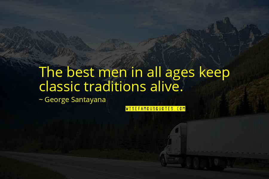 The Keep Of Ages Quotes By George Santayana: The best men in all ages keep classic
